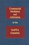 Commercial Mediation and Arbitration in the NAFTA Countries