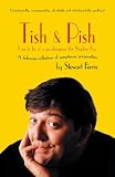 Tish and Pish: How to Be of a Speakingness Like Stephen Fry - A Delicious Collection of Sumptuous Gorgeosities: A Delicious Collection of Sumptious Gorgiosities