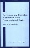 The Science and Technology of Millimetre Wave Components and Devices (Electrocomponent Science Monographs)