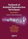 Textbook of Assisted Reproductive Techniques, Fourth Edition (Two Volume Set): Textbook of Assisted Reproductive Techniques Fourth Edition: Volume 2: Clinical Perspectives