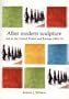 After Modern Sculpture: Art in the United States and Europe 1965-1970 (Critical Perspectives in Art History)