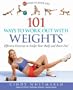 101 Ways to Work Out with Weights: Effective Exercises to Sculpt Your Body and Burn Fat! [101 WAYS TO WORK OUT W/WEIGHTS]