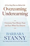 Overcoming Underearning(TM): Overcome Your Money Fears and Earn What You Deserve
