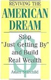 Reviving The American Dream: Stop Just Getting By And Build Real Wealth