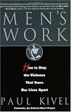 Mens Work: How to Stop the Violence That Tears Our Lives Apart