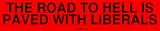 THE ROAD TO HELL IS PAVED WITH LIBERALS Bumper Sticker