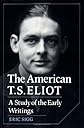 The American T. S. Eliot: A Study of the Early Writings (Cambridge Studies in American Literature and Culture)
