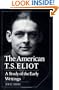 The American T. S. Eliot: A Study of the Early Writings (Cambridge Studies in American Literature and Culture)