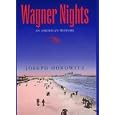 Wagner Nights: An American History (California Studies in 19th Century Music) by Joseph Horowitz