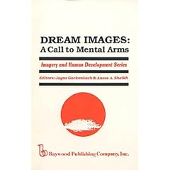 Dream Images: A Call to Mental Arms (Imagery and Human Development Series)