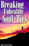 Breaking Unhealthy Soul-Ties: Do Your Relationships Produce Bondage or Joy? Breaking Unhealthy Soul-Ties: Do Your Relationships Produce Bondage or Joy?