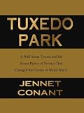 Tuxedo Park : A Wall Street Tycoon and the Secret Palace of Science That Changed the Course of World War II