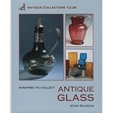 Starting To Collect Antique Glass (Starting to Collect Series) by John Sandon