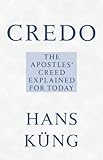 Credo : the Apostles' Creed explained for today