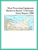 Review Icon Group International, Inc.  / Meat Processing Equipment Market in Russia: A Strategic Entry Report, 2000 (Strategic Planning Series)