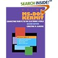 Using MS-DOS Kermit: Connecting Your PC to the Electronic World... by Christine M. Gianone