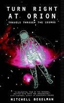 Turn Right at Orion: Travels Through the Cosmos (Helix Book.)