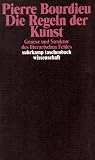 Die Regeln der Kunst: Genese und Struktur des literarischen Feldes