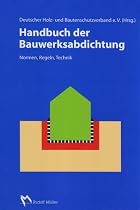 Handbuch der Bauwerksabdichtung: Normen, Regeln, Technik