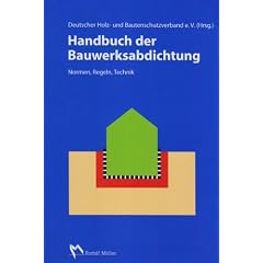 Handbuch der Bauwerksabdichtung: Normen, Regeln, Technik