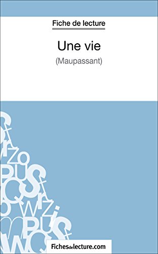 Une vie de Maupassant (Fiche de lecture): Analyse complète de l'oeuvre (French Edition)