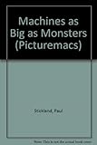 Machines as big as monsters
