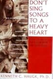Dont Sing Songs to a Heavy Heart: How to Relate to Those Who Are Suffering