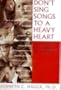 Don't Sing Songs to a Heavy Heart: How to Relate to Those Who Are Suffering