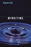 Mind Time: The Temporal Factor in Consciousness (Perspectives in Cognitive Neuroscience)