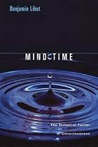 Mind Time: The Temporal Factor in Consciousness (Perspectives in Cognitive Neuroscience)