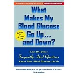 What Makes My Blood Glucose Go Up...And Down? And 101 Other Frequently Asked Questions About Your Blood Glucose Levels
