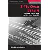 B-17s Over Berlin: Personal Stories from the 95th Bomb Group (Memories of War)