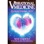 Vibrational Medicine: New Choices for Healing Ourselves
