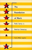 The Foundation of Merit: Public Service in American Democracy (Interpreting American Politics)