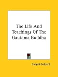 The Life and Teachings of the Gautama Buddha