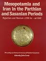 Mesopotamia and Iran in the Parthian and Sasanian Periods: Rejection and Revival, c.238 BC-AD 642
