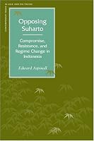 Opposing Suharto: Compromise, Resistance, And Regime Change In Indonesia