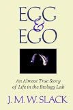 Egg and Ego: An Almost True Story of Life in the Biology Lab