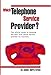 Which Telephone Service Provider? The Official Guide to Choosing the Best Local Phone Service Provider for Business