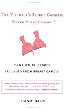 The Victoria's Secret Catalog Never Stops Coming: and Other Lessons I Learned from Breast Cancer