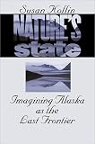 Natures State: Imagining Alaska as the Last Frontier