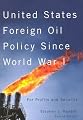 United States Foreign Oil Policy Since World War I: For Profits And Security (Mcgill-Queen's Native and Northern Series)