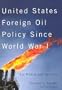 United States Foreign Oil Policy Since World War I: For Profits And Security (Mcgill-Queen's Native and Northern Series)