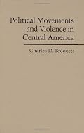 Political Movements and Violence in Central America (Cambridge Studies in Contentious Politics)