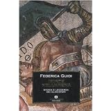 Morte nell'arena. Storia e leggenda dei gladiatoridi Federica Guidi