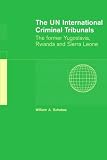 The UN International Criminal Tribunals: The Former Yugoslavia, Rwanda and Sierra Leone