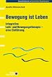 Bewegung ist Leben: Integrative Leib- und Bewegungstherapie - eine Einf�hrung