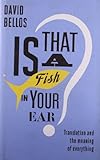 Is that a fish in your ear? : translation and the meaning of everything