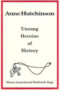 Anne Hutchinson: Unsung Heroine of History