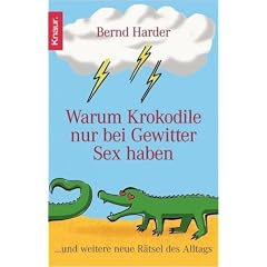 Warum Krokodile nur bei Gewitter Sex haben. ...und weitere neue Rätsel des Alltags (Broschiert)